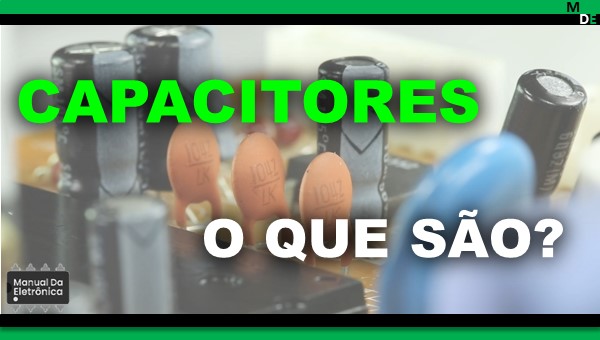 Aprenda o que são capacitores.