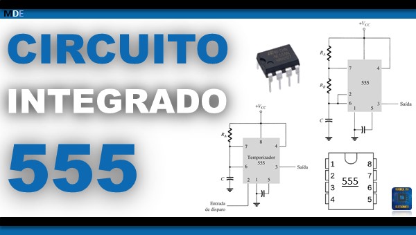 Circuito Integrado 555, características e aplicações!