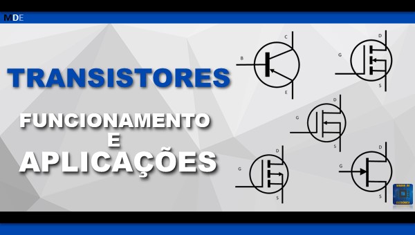 O que são transistores? Tipos de transistores e aplicações!